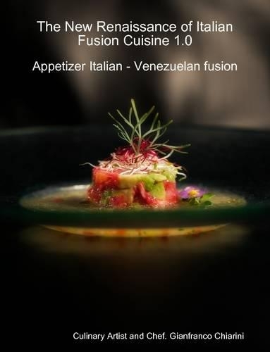 The New Renaissance of Italian Fusion Cuisine 1.0 - Appetizer Italian - Venezuelan Fusion