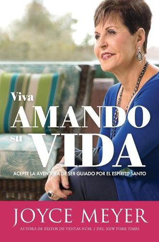Viva Amando Su Vida: Acepte La Aventura de Ser Dirigido Por El Espíritu Santo