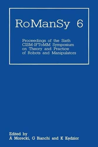 RoManSy 6: Proceedings of the Sixth CISM-IFToMM Symposium on Theory and Practice of Robots and Manipulators(English)