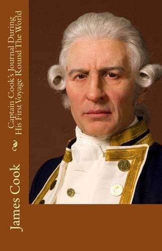 Captain Cook's Journal During His First Voyage Round the World: (English)