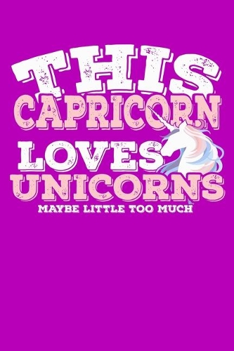 This Capricorn Loves Unicorns Maybe Little Too Much Notebook