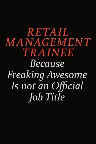 Retail Management Trainee Because Freaking Awesome Is Not An Official Job Title