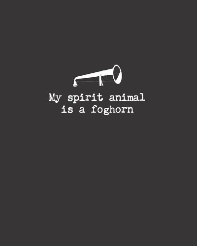 My spirit animal is a foghorn