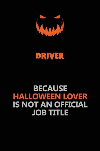 Driver Because Halloween Lover Is Not An Official Job Title