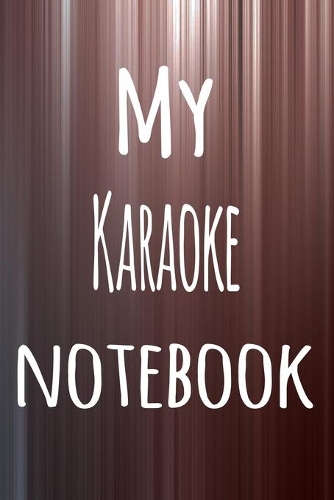My Karaoke Notebook: The perfect way to record your hobby - 6x9 119 page lined journal!