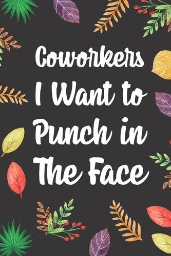Coworkers I Want to Punch in the Face