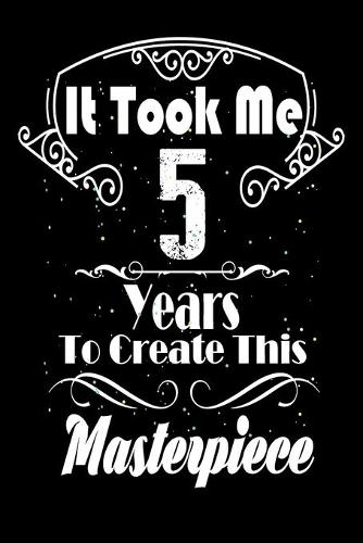 It Took Me 5 Years to Create this Masterpiece