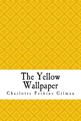 Yellow Wallpaper: The Yellow Wall-paper. A Story(The Yellow Wallpaper)