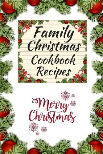 Family Christmas Cookbook Recipes: Blank Recipe Book (6 X 9) 150 Pages