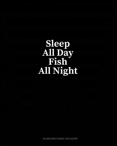 Sleep All Day Fish All Night: Blank Sheet Music for Guitar(134 Blank Sheet Music for Guitar)