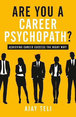 Are You A Career Psychopath?: Achieving career success the right way