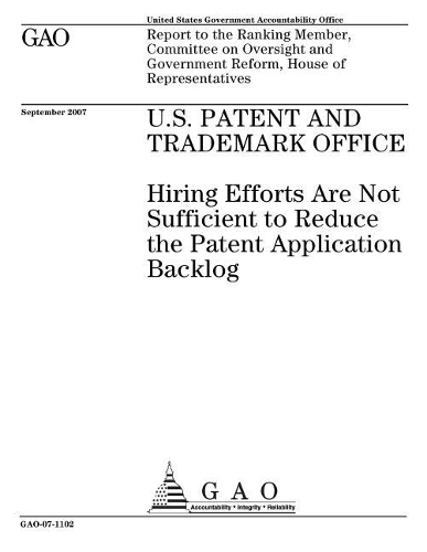 U.S. Patent and Trademark Office: Hiring Efforts Are Not Sufficient to Reduce the Patent Application Backlog