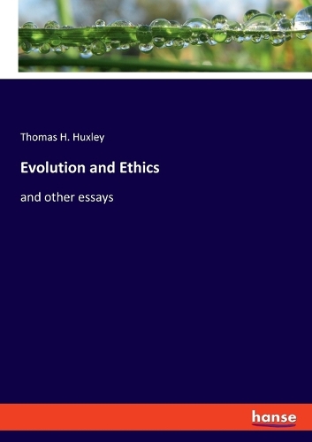 Evolution and Ethics: and other essays