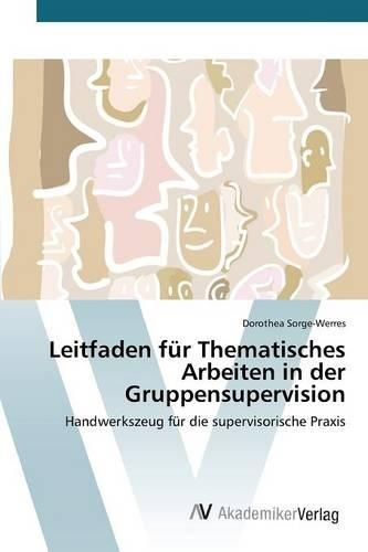 Leitfaden für Thematisches Arbeiten in der Gruppensupervision: (German)