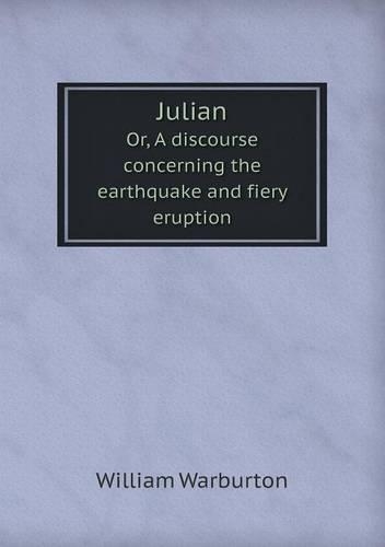 Julian Or, a Discourse Concerning the Earthquake and Fiery Eruption
