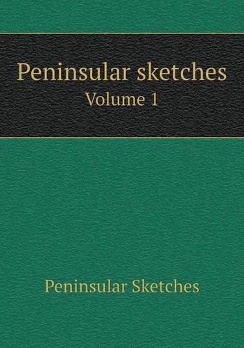 Peninsular sketches Volume 1