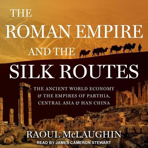 The Roman Empire and the Silk Routes Lib/E