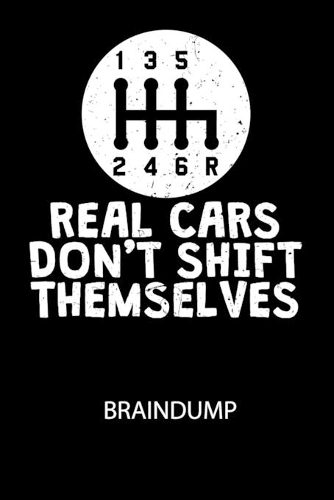 REAL CARS DONT SHIFT THEMSELVES - Braindump