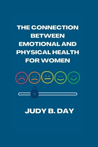 The Connection Between Emotional and Physical Health for Women: (9 Empowered Women's Health)