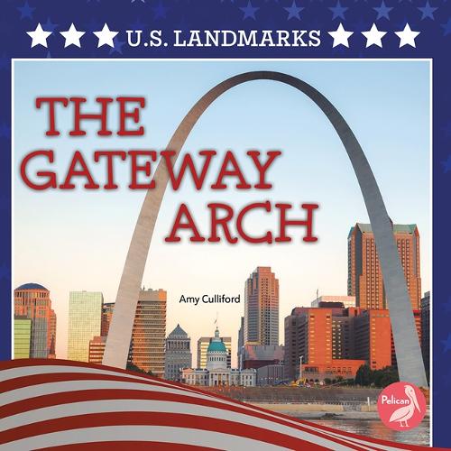 The Gateway Arch: (U.S. Landmarks)
