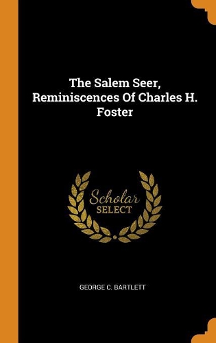 The Salem Seer, Reminiscences Of Charles H. Foster