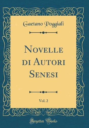 Novelle di Autori Senesi, Vol. 2 (Classic Reprint)