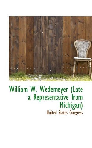 William W. Wedemeyer (Late a Representative from Michigan)