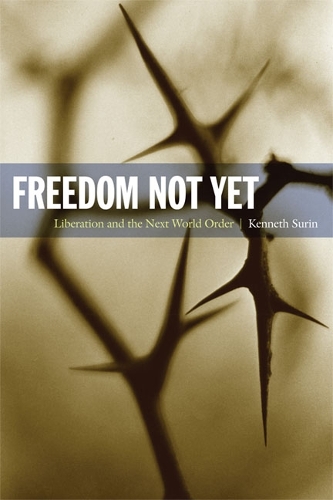 Freedom not Yet: Liberation and the Next World Order(New Slant: Religion, Politics, Ontology)