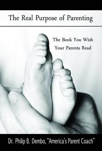 The Real Purpose of Parenting: The Book You Wish Your Parents Read: The Book You Wish Your Parents Read(English)