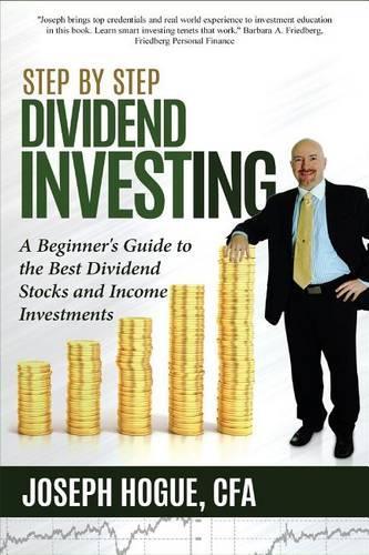Step by Step Dividend Investing: A Beginner's Guide to the Best Dividend Stocks and Income Investments(2 Step by Step Investing)