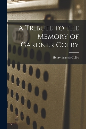A Tribute to the Memory of Gardner Colby