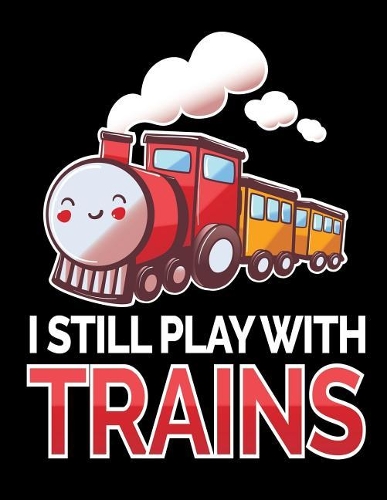 I Still Play with Trains Notebook