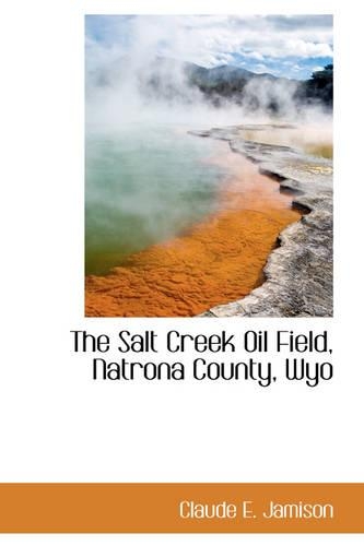 The Salt Creek Oil Field, Natrona County