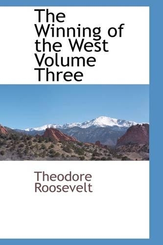 The Winning of the West Volume Three