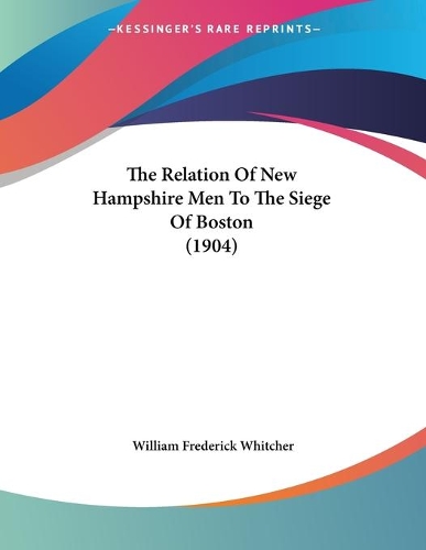The Relation Of New Hampshire Men To The Siege Of Boston (1904)