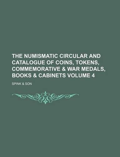 The Numismatic Circular and Catalogue of Coins, Tokens, Commemorative & War Medals, Books & Cabinets Volume 4