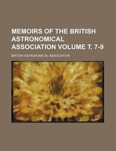 Memoirs of the British Astronomical Association Volume . 7-9: (English)