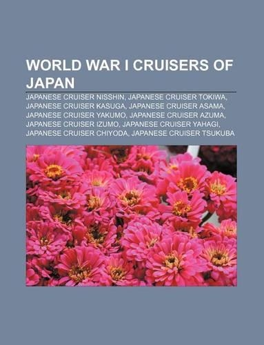 World War I Cruisers of Japan: Japanese Cruiser Nisshin, Japanese Cruiser Tokiwa, Japanese Cruiser Kasuga, Japanese Cruiser Asama(English)