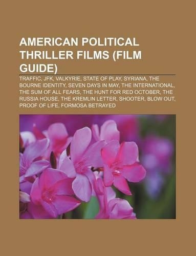 American Political Thriller Films (Film Guide): Traffic, JFK, Valkyrie, State of Play, Syriana, the Bourne Identity, Seven Days in May(English)