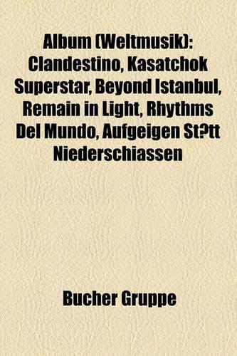 Album (Weltmusik): Clandestino, Kasatchok Superstar, Beyond Istanbul, Remain in Light, Rhythms del Mundo, Aufgeigen Sttt Niederschiassen(German)