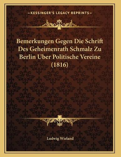 Bemerkungen Gegen Die Schrift Des Geheimenrath Schmalz Zu Berlin Uber Politische Vereine (1816)