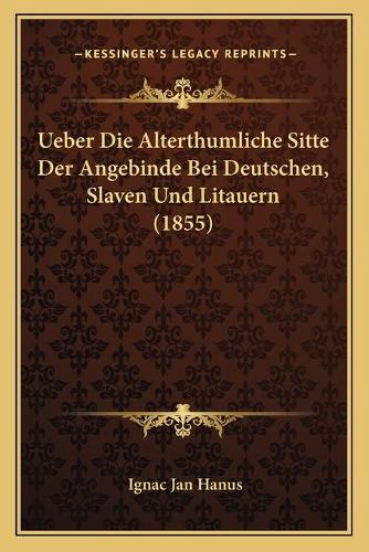 Ueber Die Alterthumliche Sitte Der Angebinde Bei Deutschen, Slaven Und Litauern (1855)