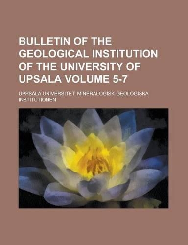 Bulletin of the Geological Institution of the University of Upsala Volume 5-7