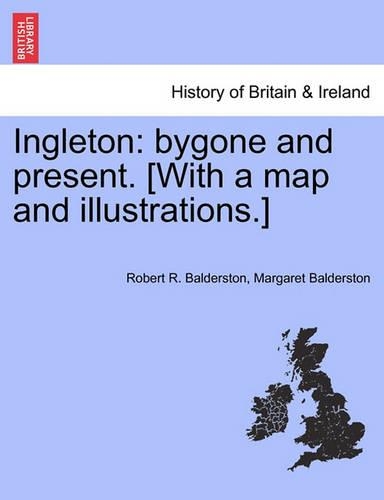 Ingleton: Bygone and Present. [With a Map and Illustrations.](English)