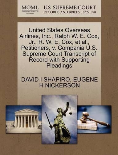 United States Overseas Airlines, Inc., Ralph W. E. Cox, Jr., R. W. E. Cox, Et Al., Petitioners, V. Compania U.S. Supreme Court Transcript of Record with Supporting Pleadings