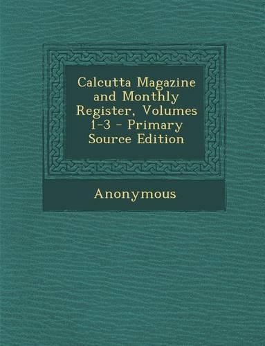 Calcutta Magazine and Monthly Register, Volumes 1-3: (English)
