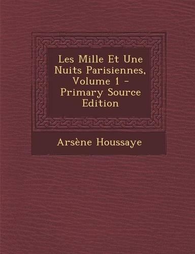 Les Mille Et Une Nuits Parisiennes, Volume 1 - Primary Source Edition: (French)