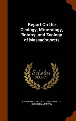 Report On the Geology, Mineralogy, Botany, and Zoology of Massachusetts: (English)