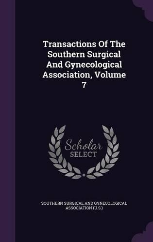 Transactions of the Southern Surgical and Gynecological Association, Volume 7