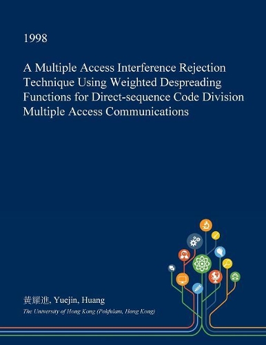 A Multiple Access Interference Rejection Technique Using Weighted Despreading Functions for Direct-Sequence Code Division Multiple Access Communications: (English)